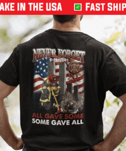 Firefighter Never Forget All Gave Some Some Gave All 9 11 Anniversary TShirt