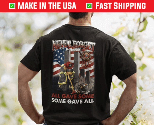 Firefighter Never Forget All Gave Some Some Gave All 9 11 Anniversary TShirt