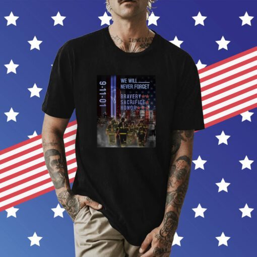 9-11 Memorial Day We Will Never Forget Bravery Sacrifice Honor Patriotic Shirt