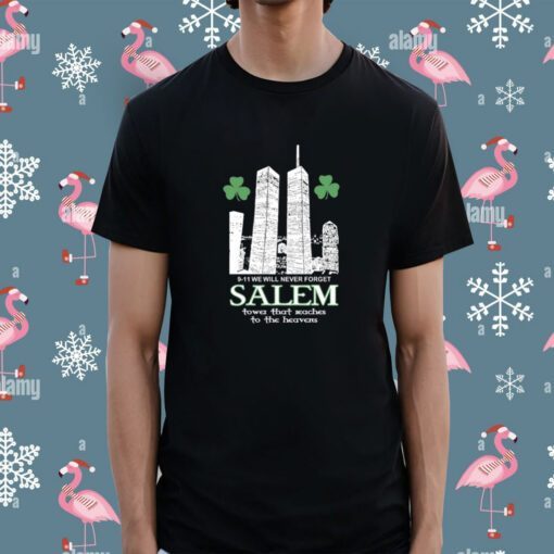 9-11 We Will Never Forget Salem Tower That Reaches To The Heavens Shirt