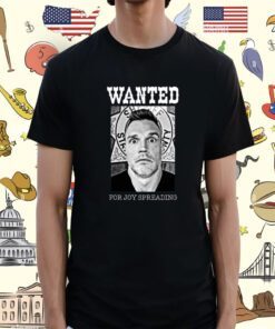 Abe Schoenherr Wanted For Joy Spreading Shirt