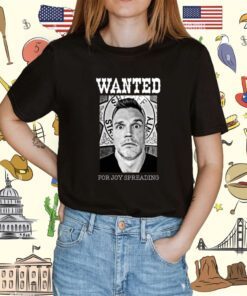 Abe Schoenherr Wanted For Joy Spreading Shirt