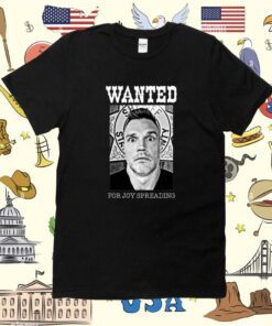 Abe Schoenherr Wanted For Joy Spreading Shirt