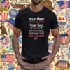 Adam Sandler Your Mom Doesn’t Love You Your Dad Left You Gift T-Shirt