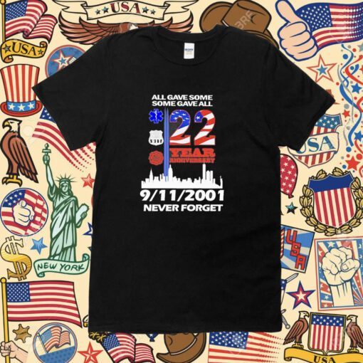 All Gave Some Some Gave All 22 Year Anniversary 09 11 2001 Never Forget Shirt