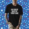 Ask Your Bf About My Throat Game Shirt