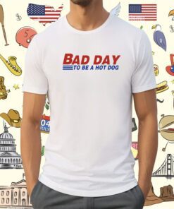 Bad Day To Be A Hot Dog Shirt