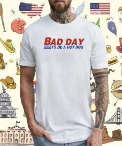 Bad Day To Be A Hot Dog Shirt