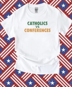 Catholics Vs Conference Shirt