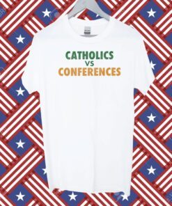 Catholics Vs Conference Shirt