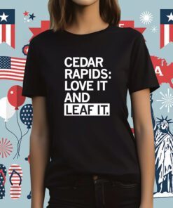 Cedar Rapids Love it and Leaf It T-Shirt