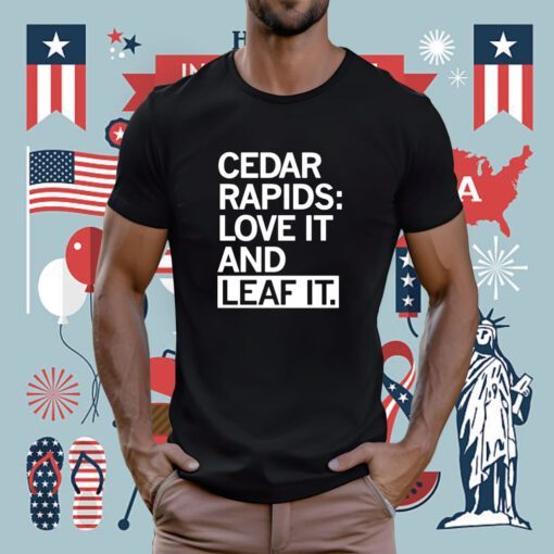 Cedar Rapids Love it and Leaf It T-Shirt