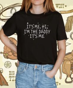 Channing Tatum It’s Me Hi I’m The Daddy It’s Me Shirt