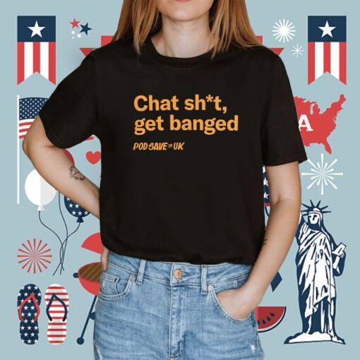 Chat Shit Get Banged Tee Shirt