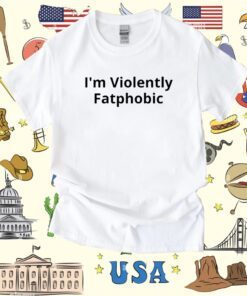 Colin Prior I'm Violently Fatphobic T-Shirt