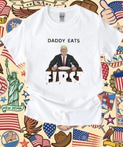 Daddy Zaddy Eats First T-Shirt