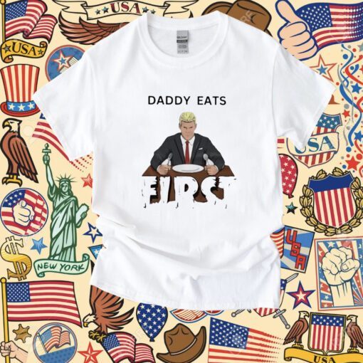 Daddy Zaddy Eats First T-Shirt