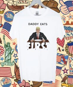 Daddy Zaddy Eats First T-Shirt