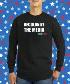 Decolonize The Media Indiginews Shirt