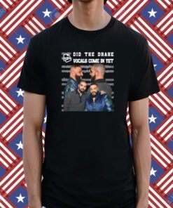 Did They Drake Vocals Come In Yet Shirt