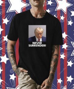 Donald Trump Never Surrender Shirt