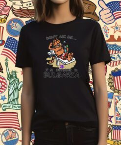 Don’t Ask Me I’m Offline In Bulgaria T-Shirt