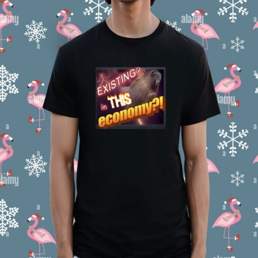 Existing In This Economy Meme Shirt