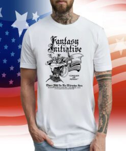 Fantasy Initiative Conquer Or Perish There Will Be No Miracles Here T-Shirt