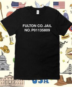 Fulton Co Jail No P01135809 Shirt