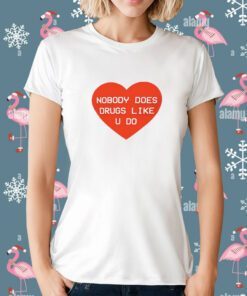 Gg Magree Nobody Does Drugs Like U Do Shirt