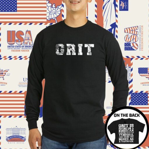 Grit Is Dining On A Kneecap T-Shirt