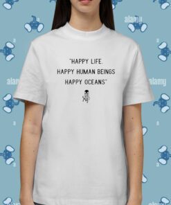 Happy Life Happy Human Beings Happy Oceans T-Shirt