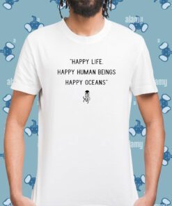 Happy Life Happy Human Beings Happy Oceans T-Shirt