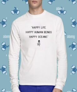 Happy Life Happy Human Beings Happy Oceans T-Shirt