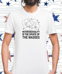 Heterosexuality Is The Opiate Of The Masses T-Shirt