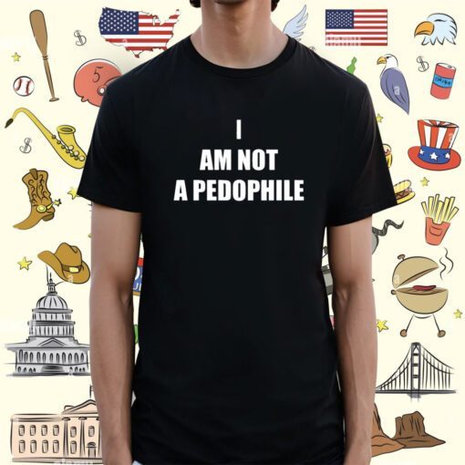 I Am Not A Pedophile Shirt