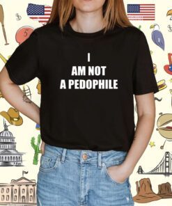 I Am Not A Pedophile Shirt