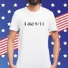 I Did 9 11 NEVER FORGET Shirt