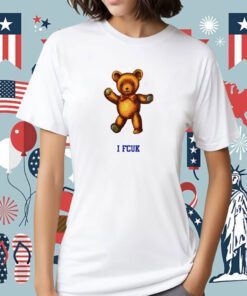 I Fcuk Teddy Bear Shirt