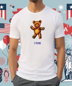 I Fcuk Teddy Bear Shirt