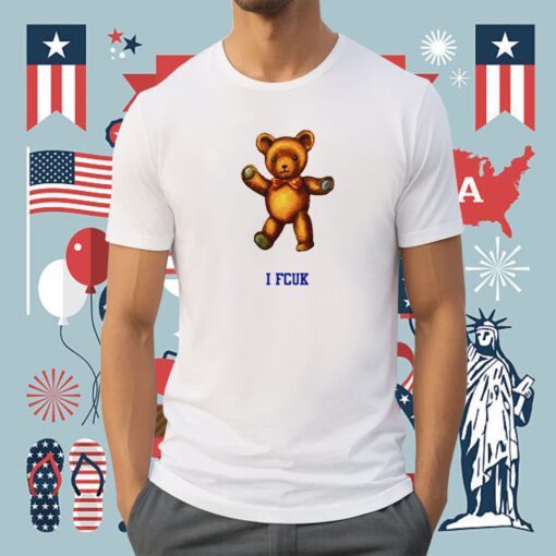 I Fcuk Teddy Bear Shirt