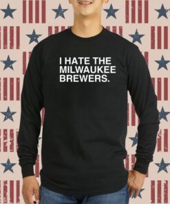 I Hate The Milwaukee Brewers Shirt