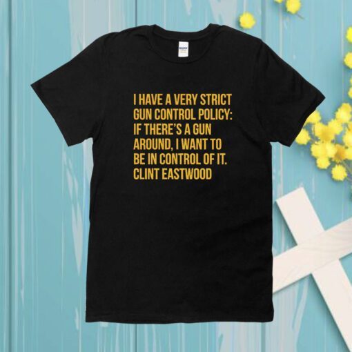 I Have A Very Strict Gun Control Policy Tee Shirt