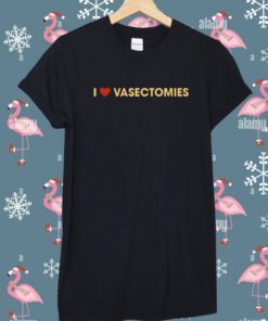 I Heart Vasectomies Shirt