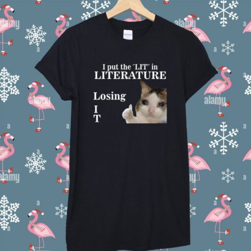 I Put The Lit In Literature Losing It T-Shirt