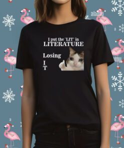 I Put The Lit In Literature Losing It T-Shirt