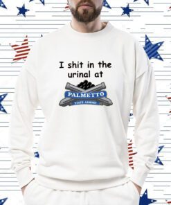 I Shit In The Urinal At Palmetto State Armory TShirt