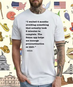 I Waited 4 Months Avoiding Something That Actually Took 6 Minutes To Complete T-Shirt