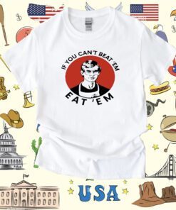 If You Can't Beat Them Eat Them Tee Shirt