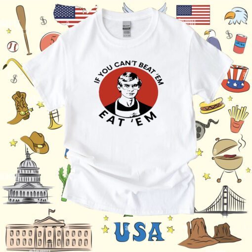 If You Can't Beat Them Eat Them Tee Shirt